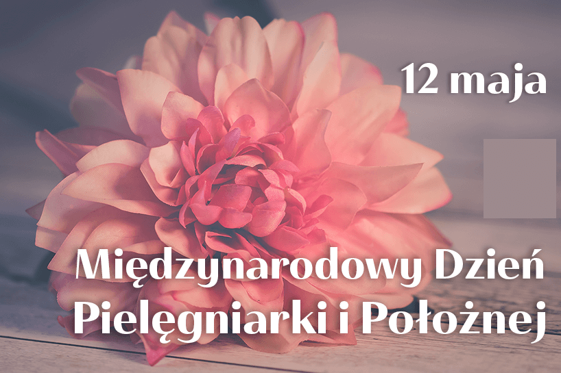 MIĘDZYNARDOWY DZIEŃ PIELĘGNIAREK I POŁOŻNYCH